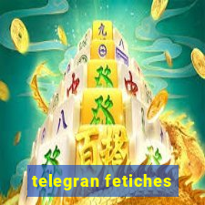 telegran fetiches